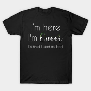 I'm here, I'm queer T-Shirt